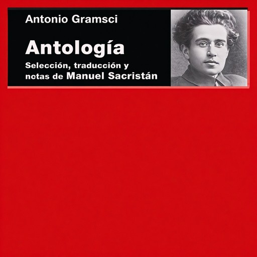 Antología: Selección, traducción y notas de Manuel Sacristán, Antonio Gramsci