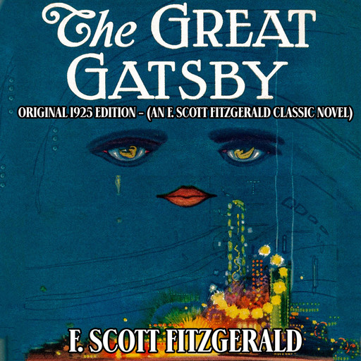 The Great Gatsby: Original 1925 Edition (An F. Scott Fitzgerald Classic Novel), F. Scott Fitzgeral