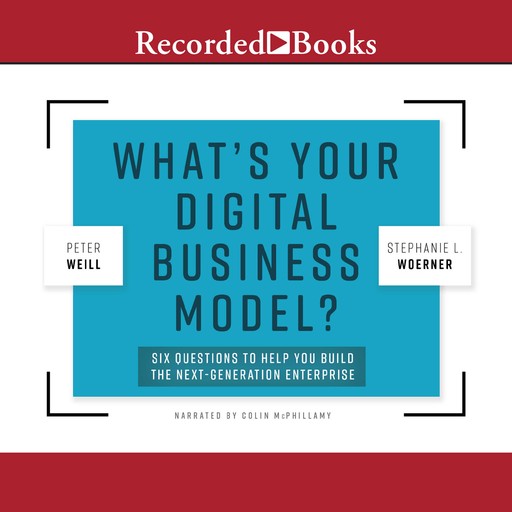 What's Your Digital Business Model?, Peter Weill, Stephanie Woerner