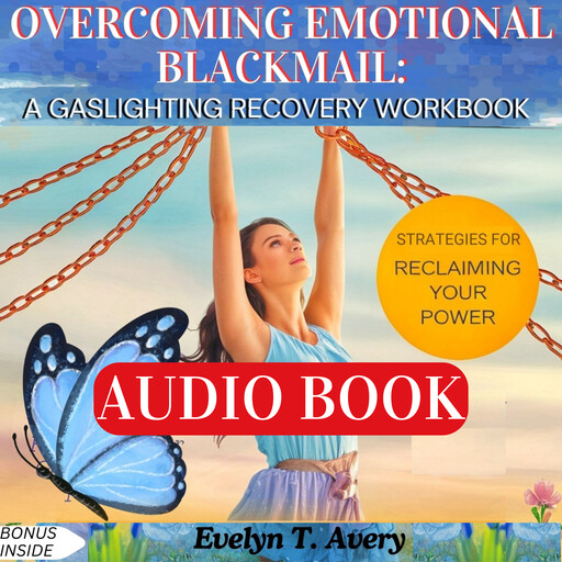 OVERCOMING EMOTIONAL BLACKMAIL: A GASLIGHTING RECOVERY WORKBOOK, Evelyn T. Avery