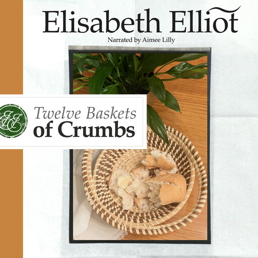 Twelve Baskets of Crumbs, Elisabeth Elliot