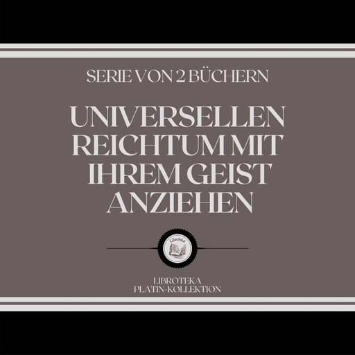 UNIVERSELLEN REICHTUM MIT IHREM GEIST ANZIEHEN (SERIE VON 2 BÜCHERN), LIBROTEKA