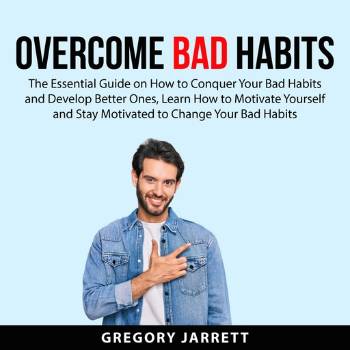Overcome Bad Habits:, Gregory Jarrett