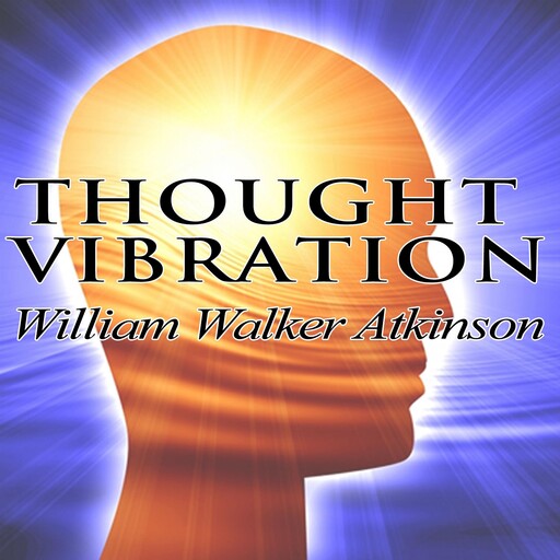 Thought Vibration, William Walker Atkinson