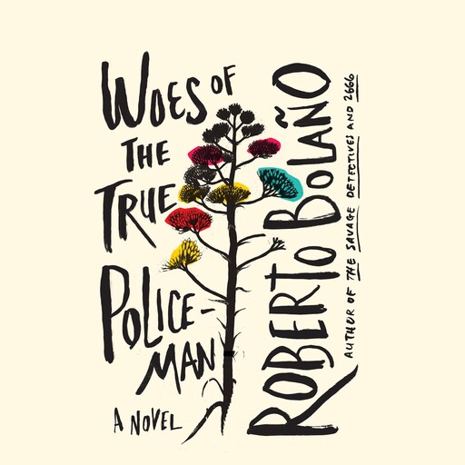 Woes of the True Policeman, Roberto Bolaño