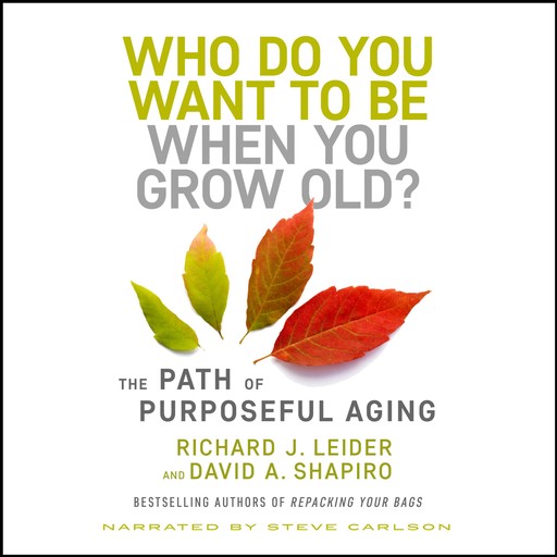 Who Do You Want to Be When You Grow Old?, David Shapiro, Richard J. Leider