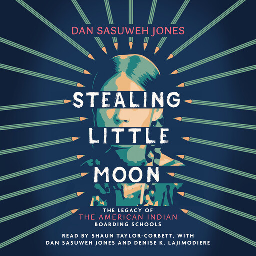 Stealing Little Moon: The Legacy of the American Indian Boarding Schools (Scholastic Focus), Dan Jones