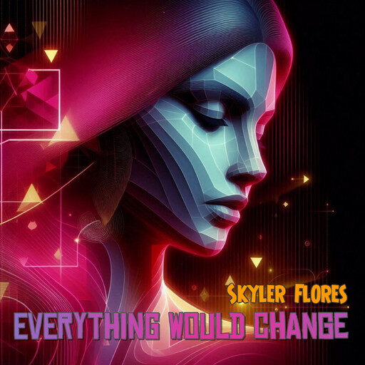 Everything Would Change, SKYLER FLORES