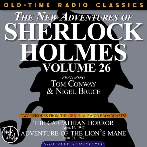 THE NEW ADVENTURES OF SHERLOCK HOLMES, VOLUME 26: EPISODE 1: THE CARPATHIAN HORROR EPISODE 2: ADVENTURE OF THE LION’S MANE, Arthur Conan Doyle, Anthony Boucher, Dennis Green