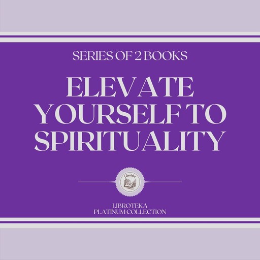 ELEVATE YOURSELF TO SPIRITUALITY (SERIES OF 2 BOOKS), LIBROTEKA