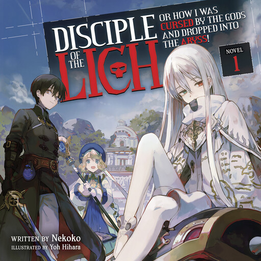 Disciple of the Lich: Or How I Was Cursed by the Gods and Dropped Into the Abyss! (Light Novel) Vol. 1, Necoco, Yoh Hihara
