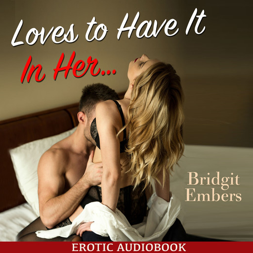 Loves to Have It In Her… : Erotic Sex Stories That Will Satisfy Your Cravings!, Bridgit Embers