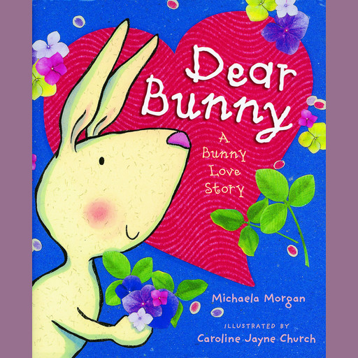 The Dear Bunny: A Bunny Love Story, Michaela Morgan