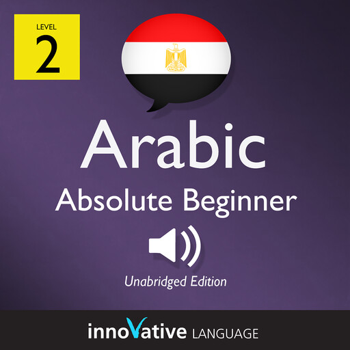 Learn Arabic - Level 2: Absolute Beginner Arabic, Volume 1, Innovative Language Learning, ArabicPod101.com