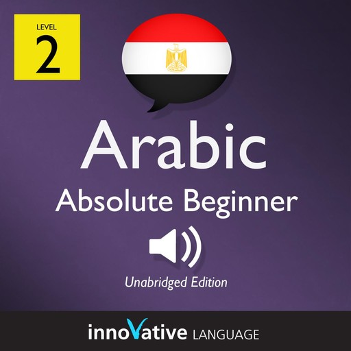 Learn Arabic - Level 2: Absolute Beginner Arabic, Volume 1, Innovative Language Learning