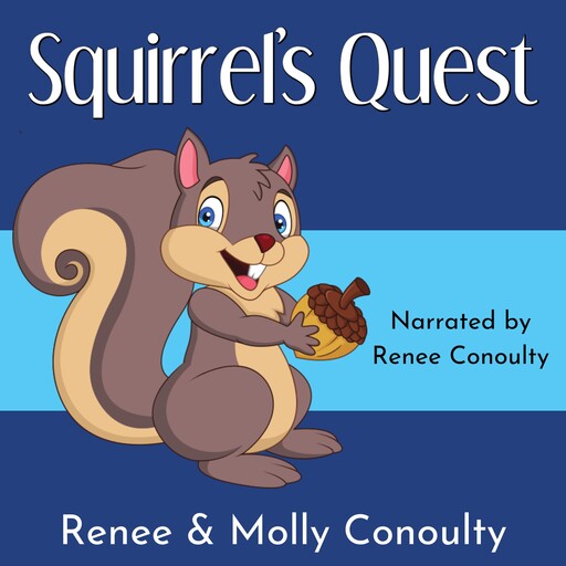 Squirrel's Quest, Renee Conoulty, Molly Conoulty