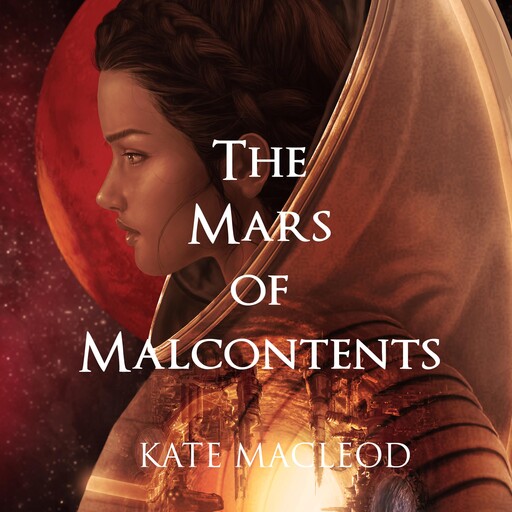 The Mars of Malcontents, Kate MacLeod