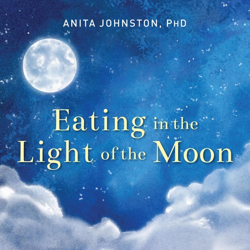 Eating in the Light of the Moon, Anita Johnston