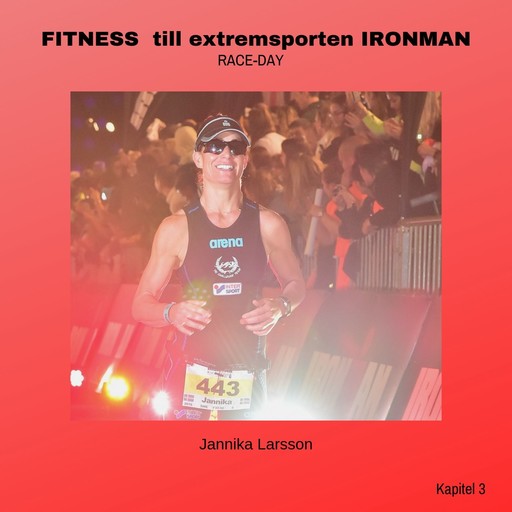 FITNESS till extremsporten IRONMAN Kapitel 3- RACE-DAY, Jannika Larsson
