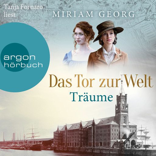 Das Tor zur Welt: Träume - Die Hamburger Auswandererstadt, Band 1 (Ungekürzte Lesung), Miriam Georg