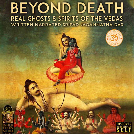 Beyond Death; Real Ghosts & Spirits Of The Vedas, Sripad Jagannatha Das