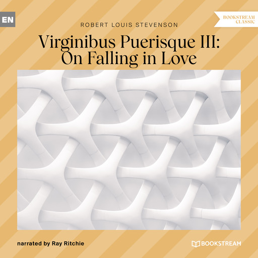 Virginibus Puerisque III: On Falling in Love (Unabridged), Robert Louis Stevenson
