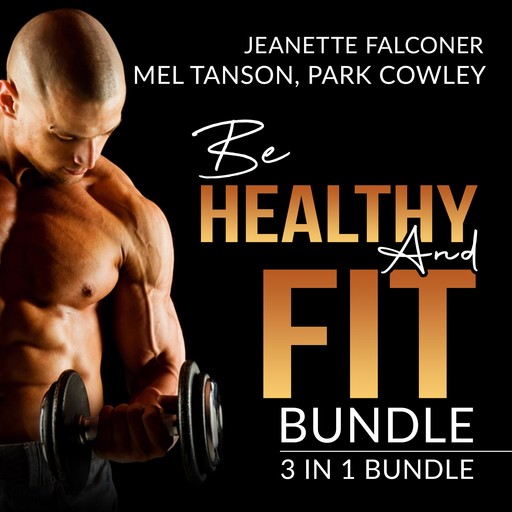 Be Healthy and Fit Bundle: 3 in 1 Bundle, Fast Metabolism Diet Plan, Carb Counting, and Abs Diet, Jeanette Falconer, Mel Tanson, Park Cowley