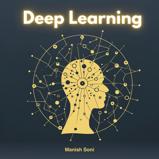 Deep Learning, Manish Soni