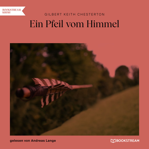 Ein Pfeil vom Himmel (unabridged), Gilbert Keith Chesterton