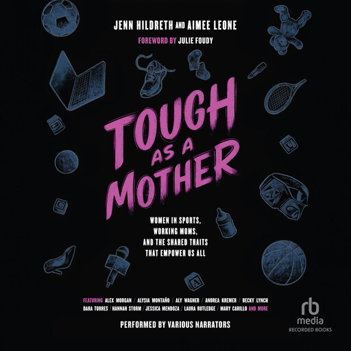 Tough as a Mother, Julie Foudy, Jenn Hildreth, Aimee Leone