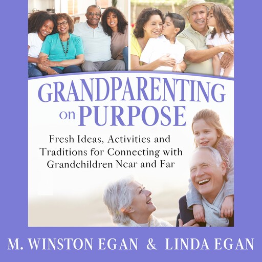 Grandparenting on Purpose, Linda Egan, M. Winston Egan