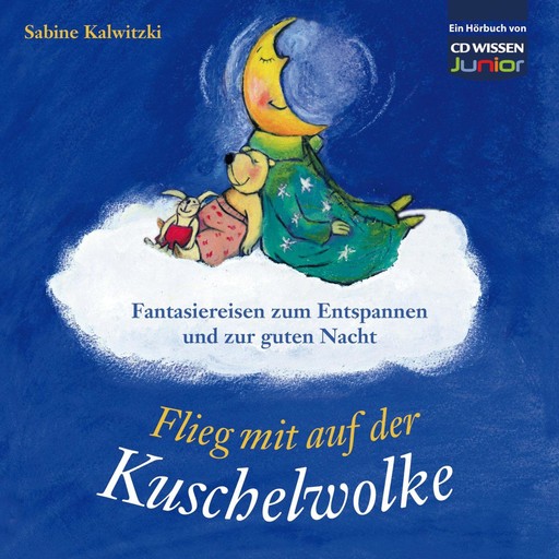 Flieg mit auf der Kuschelwolke - Fantasiereisen zum Entspannen und zur guten Nacht, Sabine Kalwitzki