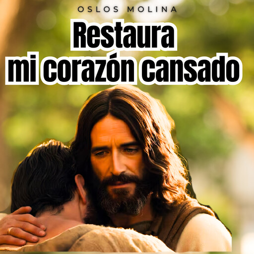 Restaura mi corazón cansado, Oslos Molina