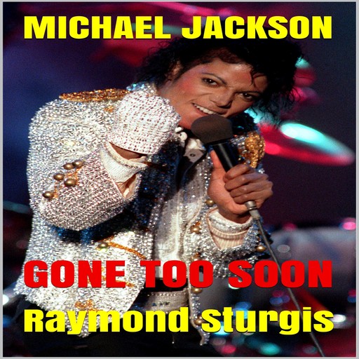 Michael Jackson: Gone Too Soon: A Respected Life in Words, Raymond Sturgis