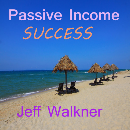 Passive Income Success, Jeff Walkner