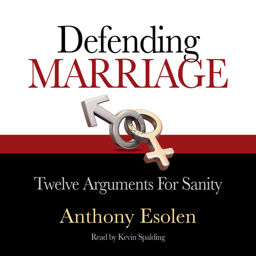 Defending Marriage: Twelve Arguments for Sanity, Anthony Esolen