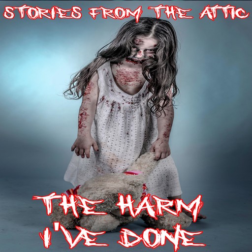 The Harm I've Done, Stories From The Attic