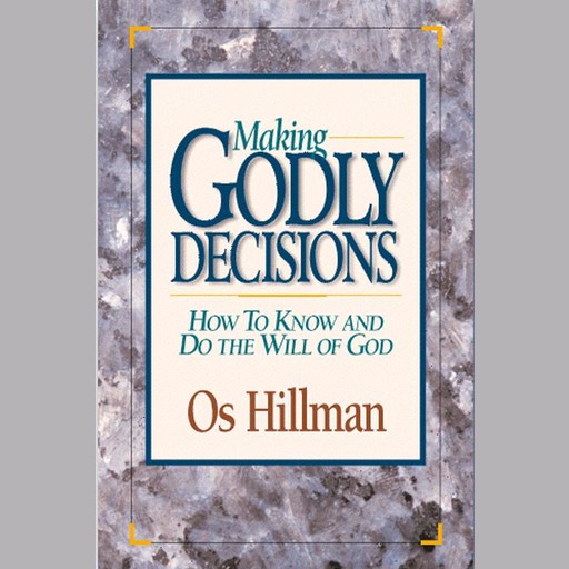 Making Godly Decisions, Os Hillman