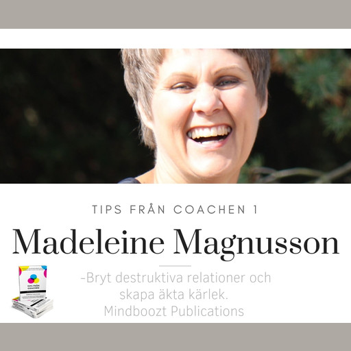 Tips från coachen - Bryt destruktiva relationer och skapa äkta kärlek, Madeleine Magnusson