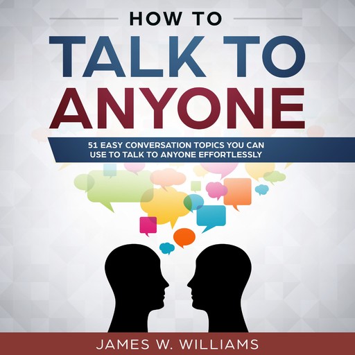 How To Talk To Anyone, James W. Williams
