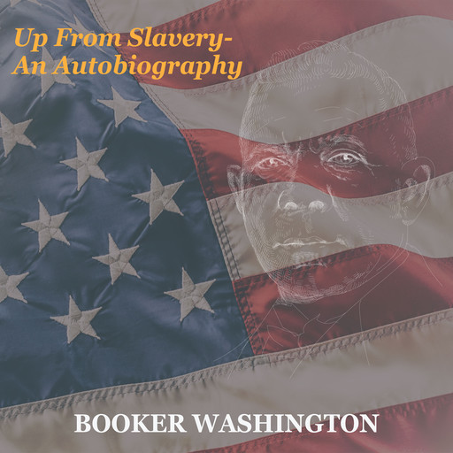 Up from Slavery - an Autobiography, Booker Washington