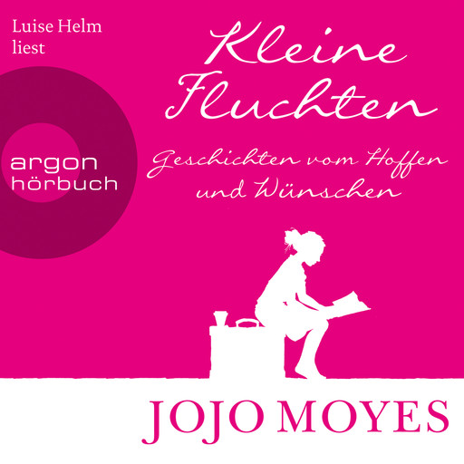 Kleine Fluchten - Geschichten vom Hoffen und Wünschen (Ungekürzte Lesung), Jojo Moyes