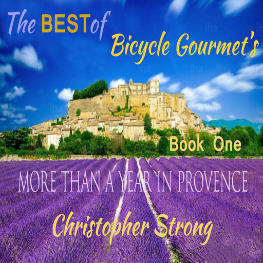 The Best of Bicycle Gourmet's - More Than a Year in Provence - Book One, Christopher Strong
