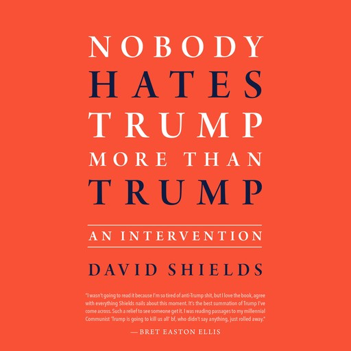 Nobody Hates Trump More Than Trump, David Shields