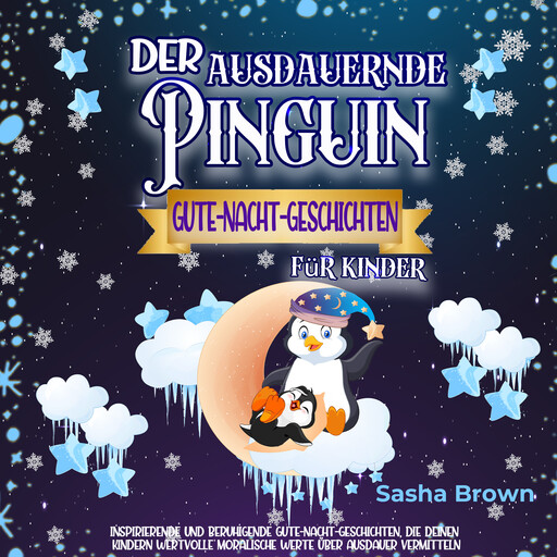Der ausdauernde Pinguin - Gute-Nacht-Geschichten für Kinder, Sasha Brown