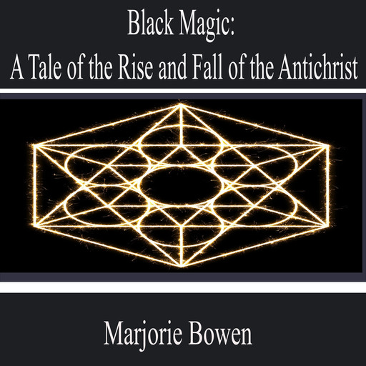 Black Magic: a Tale of the Rise and Fall of the Antichrist, Marjorie Bowen