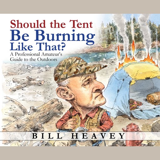 Should the Tent Be Burning Like That?, Bill Heavey