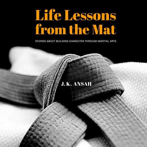 Life Lessons from the Mat, J.K. Ansah