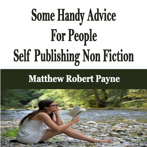 Some Handy Advice For People Self Publishing Non Fiction, Matthew Robert Payne