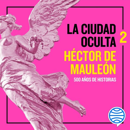 La ciudad oculta. Volumen 2, Héctor de Mauleón